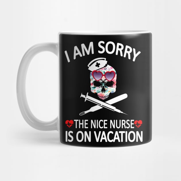I Am Sorry The Nice Nurse Is On Vacation by Rumsa